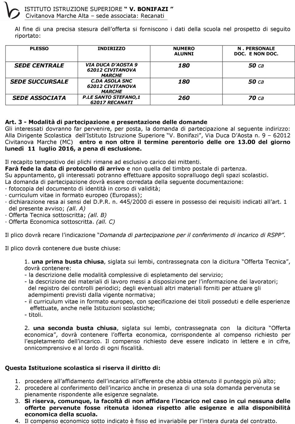 3 - Modalità di partecipazione e presentazione delle domande Gli interessati dovranno far pervenire, per posta, la domanda di partecipazione al seguente indirizzo: Alla Dirigente Scolastica dell