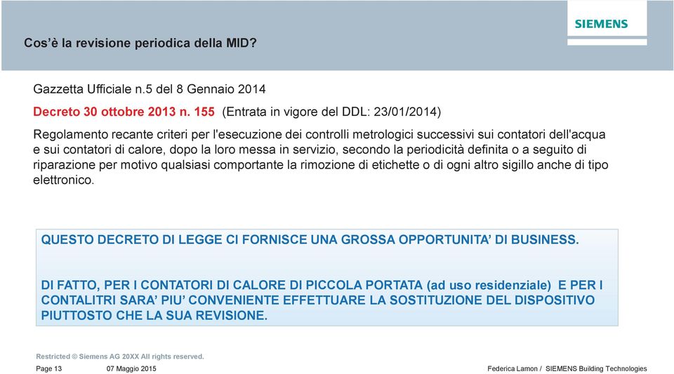 servizio, secondo la periodicità definita o a seguito di riparazione per motivo qualsiasi comportante la rimozione di etichette o di ogni altro sigillo anche di tipo elettronico.