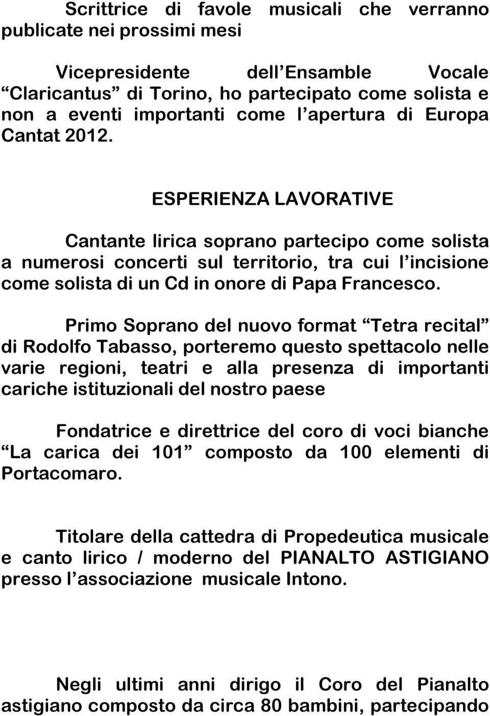 Primo Soprano del nuovo format Tetra recital di Rodolfo Tabasso, porteremo questo spettacolo nelle varie regioni, teatri e alla presenza di importanti cariche istituzionali del nostro paese