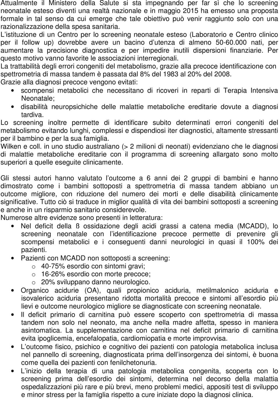 L istituzione di un Centro per lo neonatale esteso (Laboratorio e Centro clinico per il follow up) dovrebbe avere un bacino d utenza di almeno 50-60.