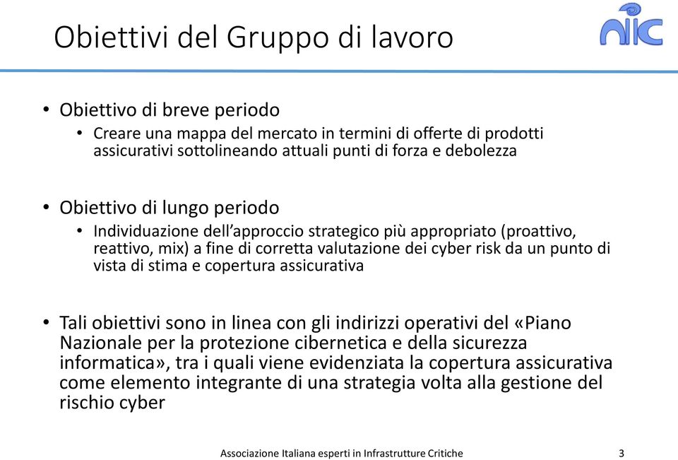 stima e copertura assicurativa Tali obiettivi sono in linea con gli indirizzi operativi del «Piano Nazionale per la protezione cibernetica e della sicurezza informatica», tra i quali