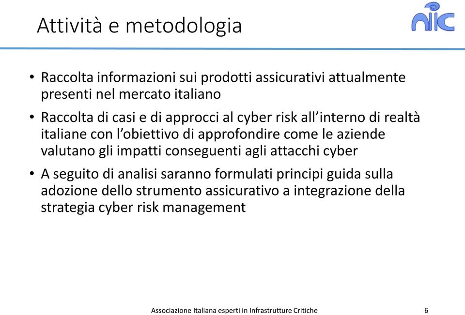 impatti conseguenti agli attacchi cyber A seguito di analisi saranno formulati principi guida sulla adozione dello strumento