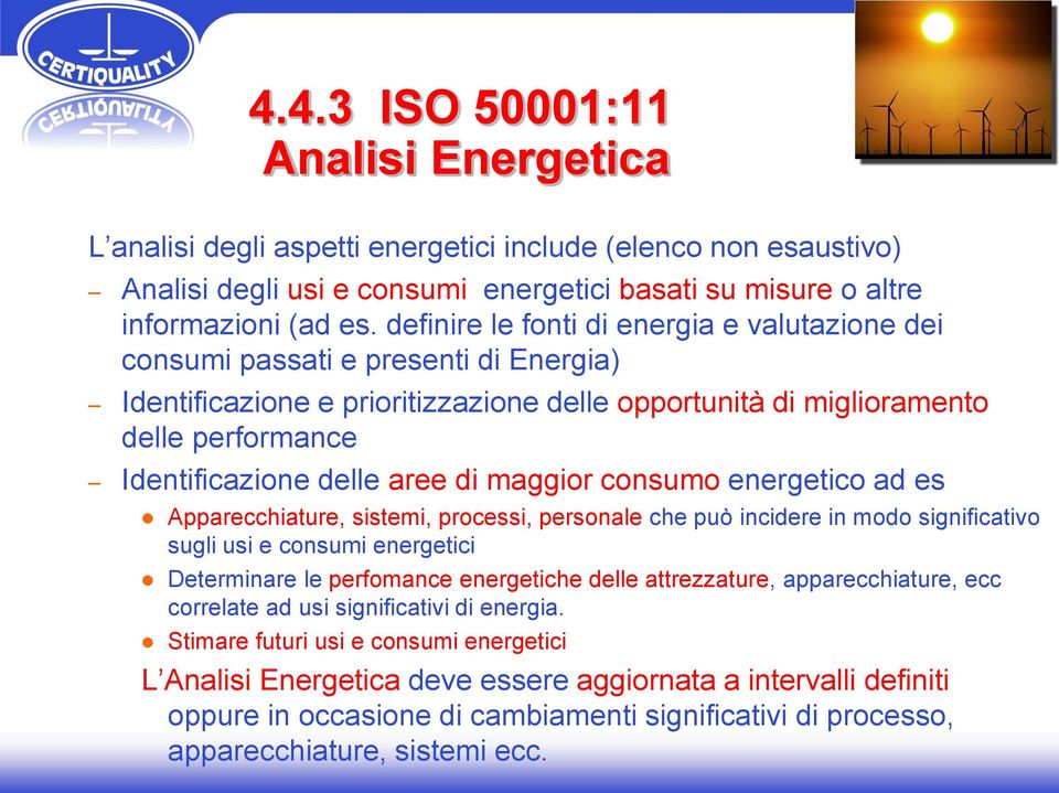 definire le fonti di energia e valutazione dei consumi passati e presenti di Energia) Identificazione e prioritizzazione delle opportunità di miglioramento delle performance Identificazione delle