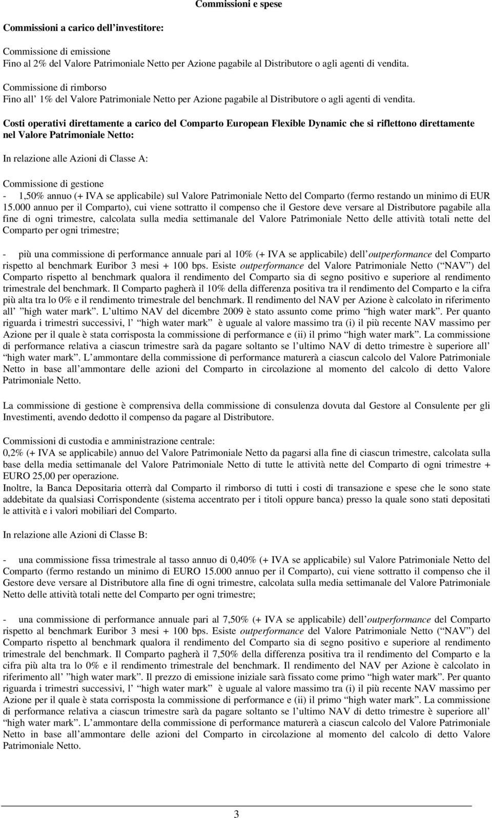 Costi operativi direttamente a carico del Comparto European Flexible Dynamic che si riflettono direttamente nel Valore Patrimoniale Netto: In relazione alle Azioni di Classe A: Commissione di