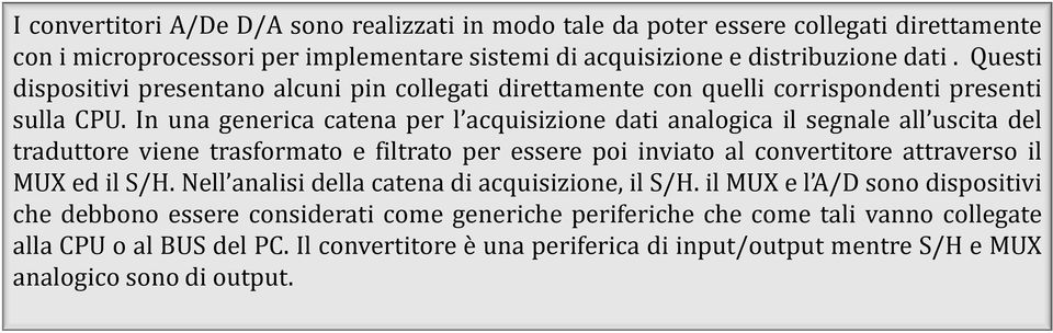 In una generica catena per l acquisizione dati analogica il segnale all uscita del traduttore viene trasformato e filtrato per essere poi inviato al convertitore attraverso il MUX ed il