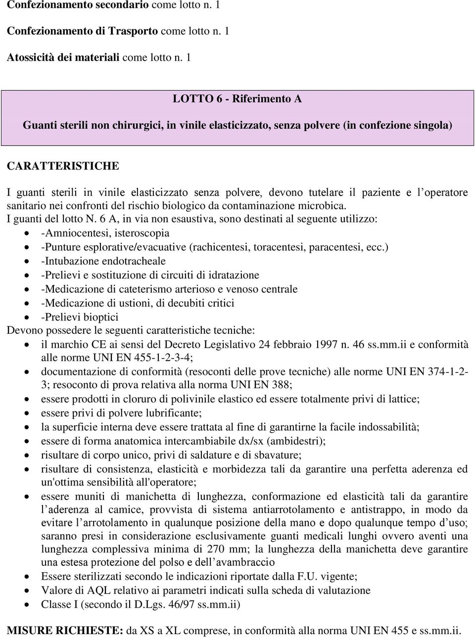 tutelare il paziente e l operatore sanitario nei confronti del rischio biologico da contaminazione microbica. I guanti del lotto N.