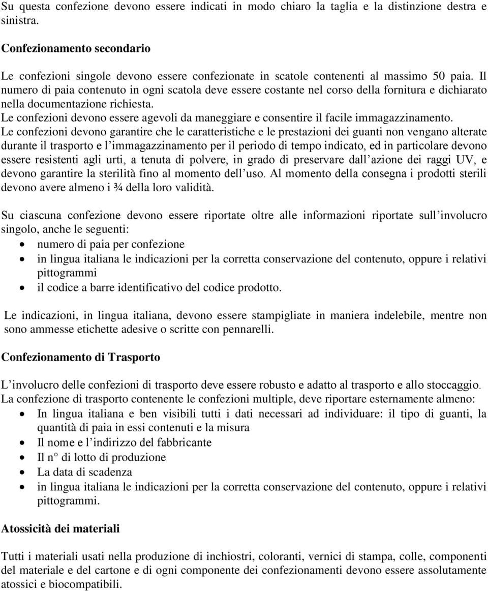 Il numero di paia contenuto in ogni scatola deve essere costante nel corso della fornitura e dichiarato nella documentazione richiesta.