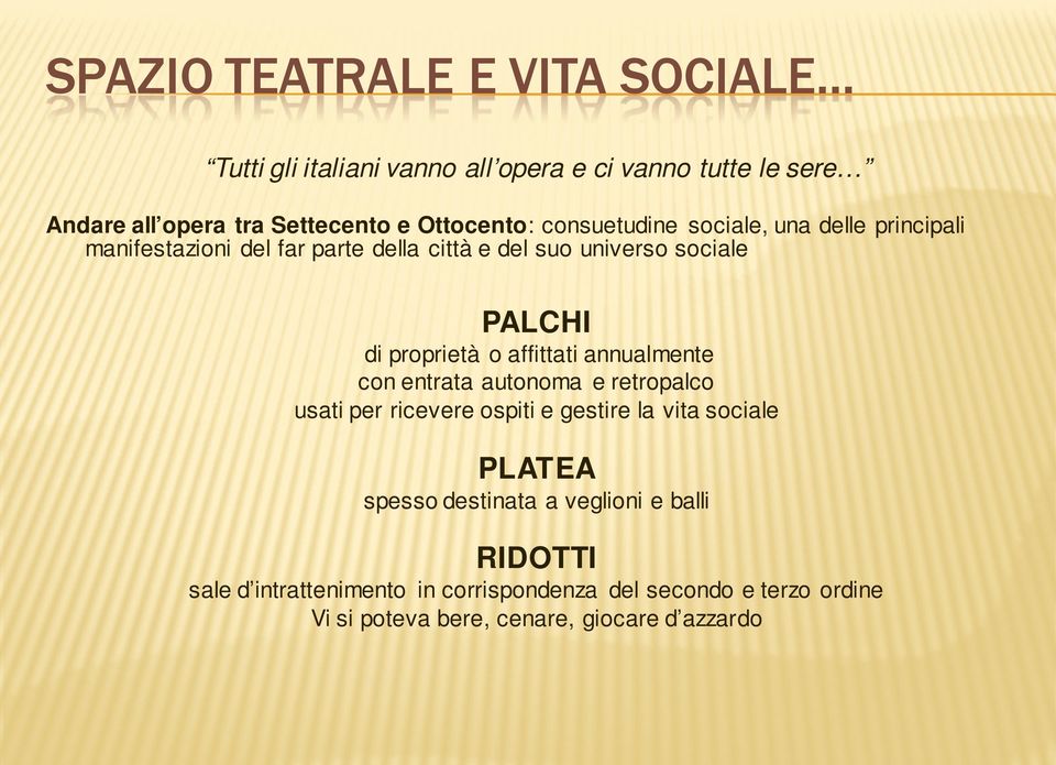 proprietà o affittati annualmente con entrata autonoma e retropalco usati per ricevere ospiti e gestire la vita sociale PLATEA spesso