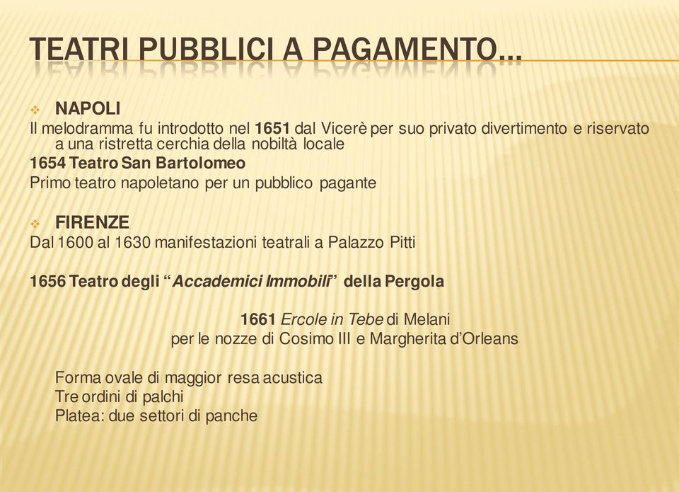 al 1630 manifestazioni teatrali a Palazzo Pitti 1656 Teatro degli Accademici Immobili della Pergola 1661 Ercole in Tebe di Melani