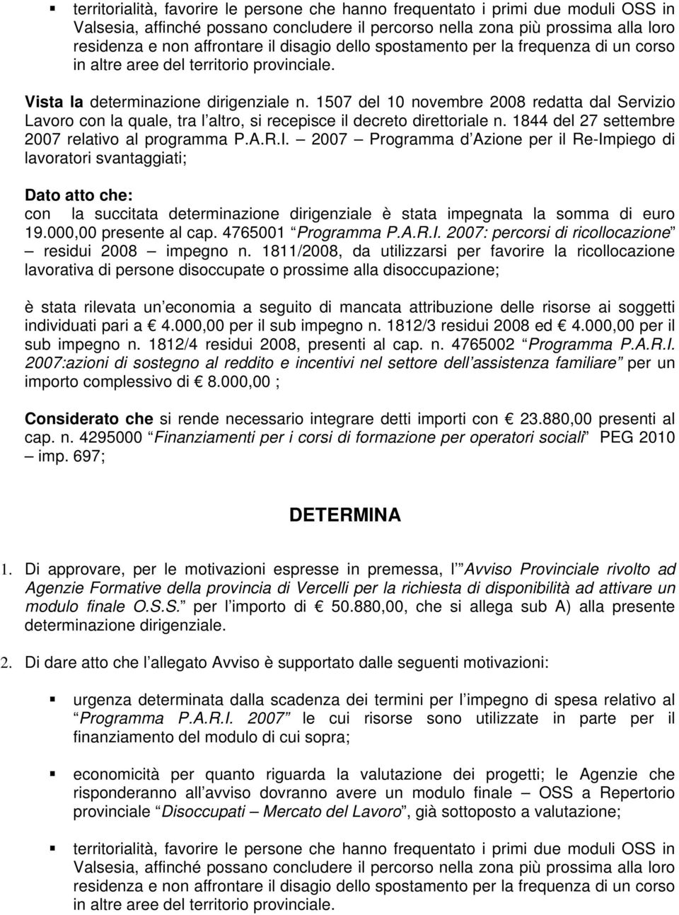 1507 del 10 novembre 2008 redatta dal Servizio Lavoro con la quale, tra l altro, si recepisce il decreto direttoriale n. 1844 del 27 settembre 2007 relativo al programma P.A.R.I.