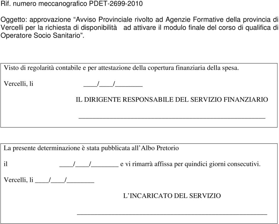 Visto di regolarità contabile e per attestazione della copertura finanziaria della spesa.