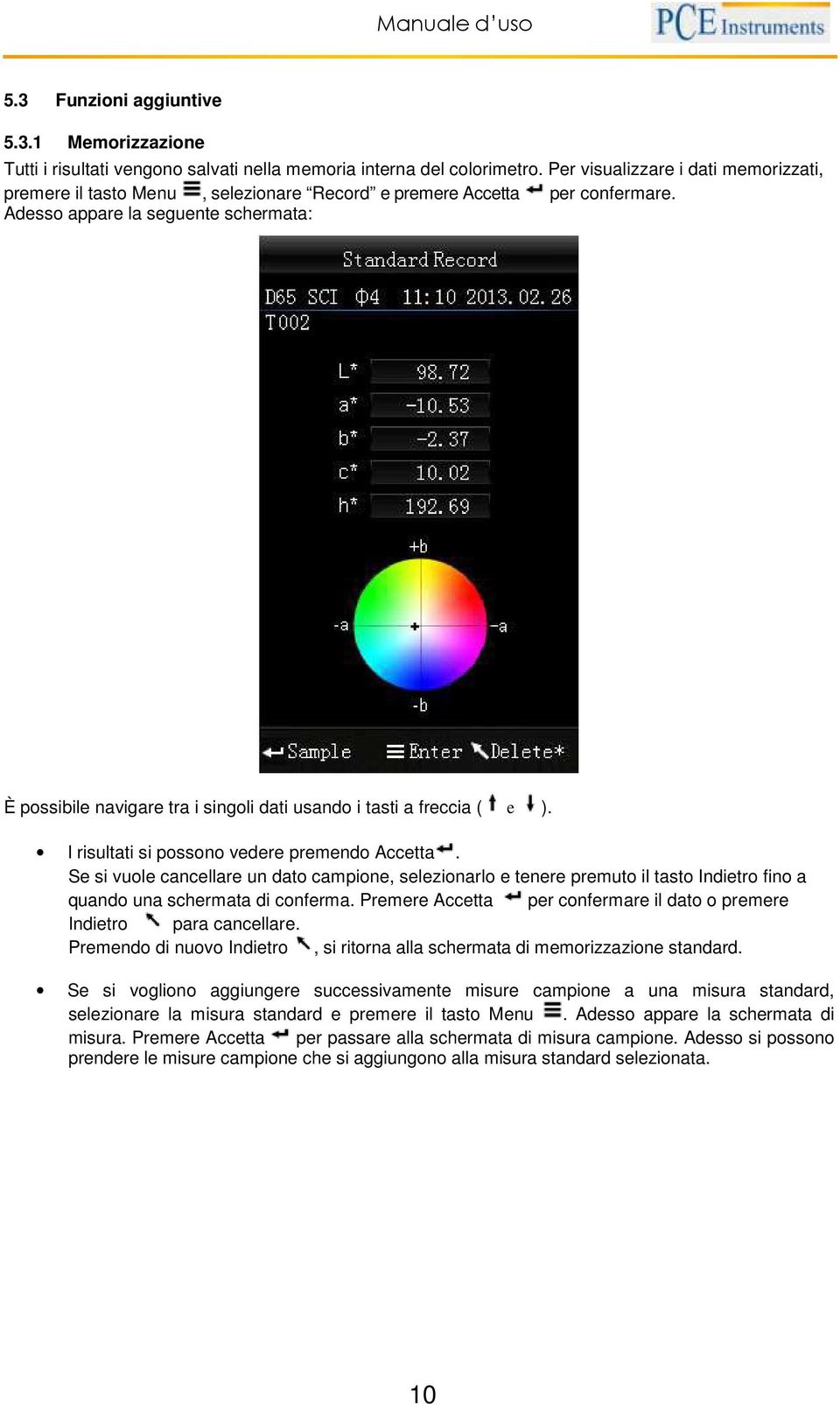 Adesso appare la seguente schermata: È possibile navigare tra i singoli dati usando i tasti a freccia ( e ). I risultati si possono vedere premendo Accetta.