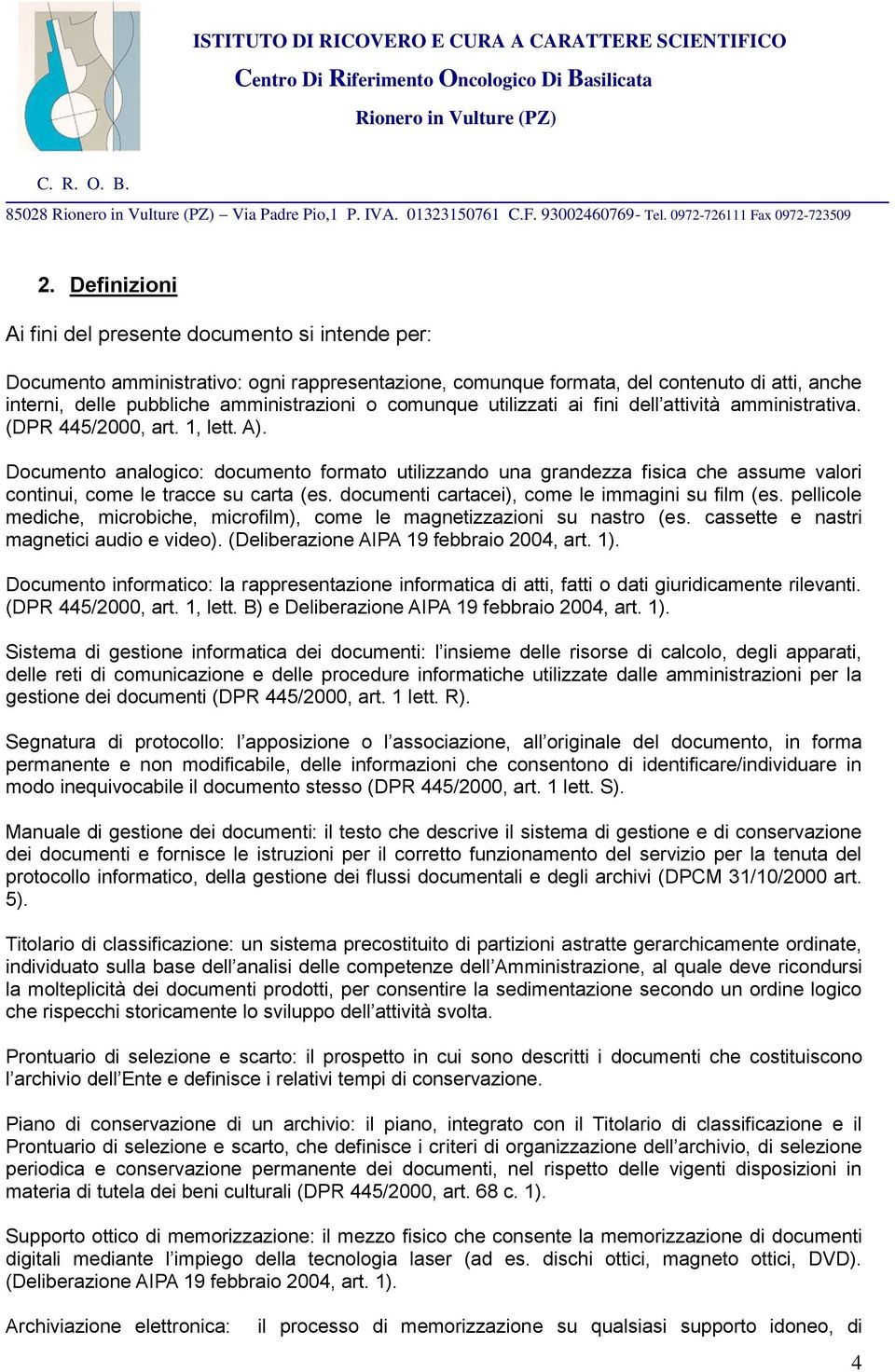 Documento analogico: documento formato utilizzando una grandezza fisica che assume valori continui, come le tracce su carta (es. documenti cartacei), come le immagini su film (es.