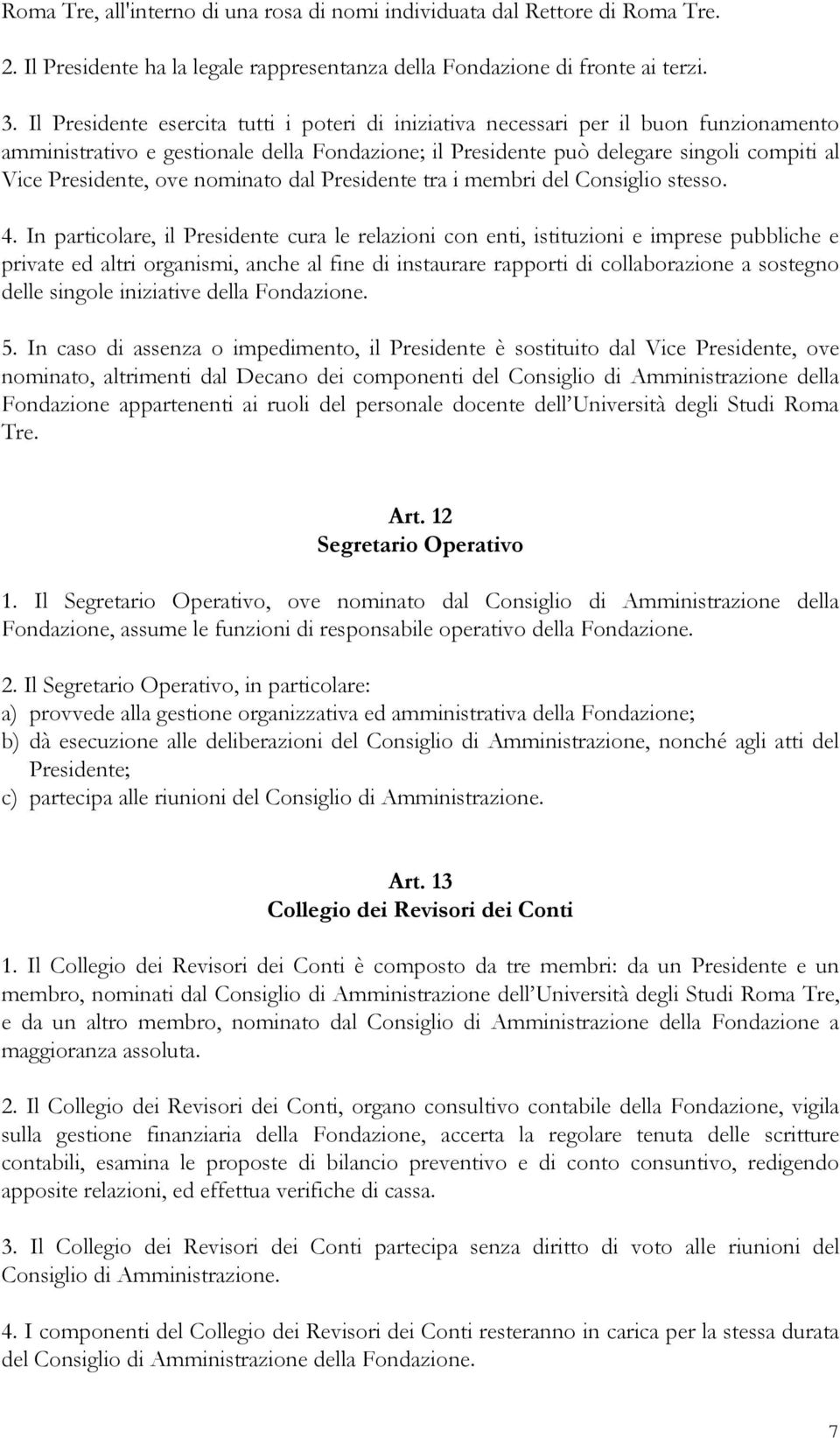 ove nominato dal Presidente tra i membri del Consiglio stesso. 4.