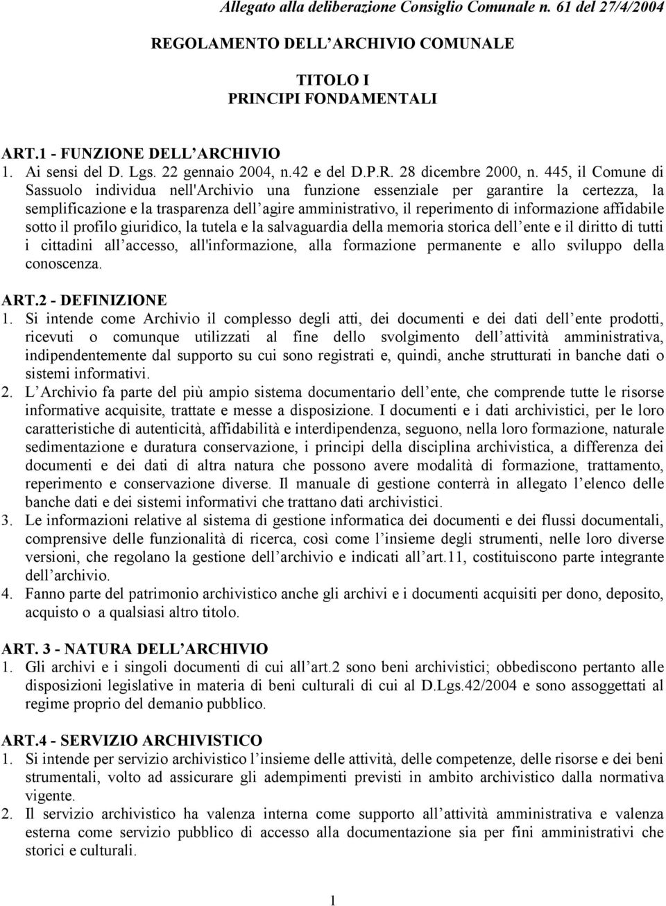 445, il Comune di Sassuolo individua nell'archivio una funzione essenziale per garantire la certezza, la semplificazione e la trasparenza dell agire amministrativo, il reperimento di informazione