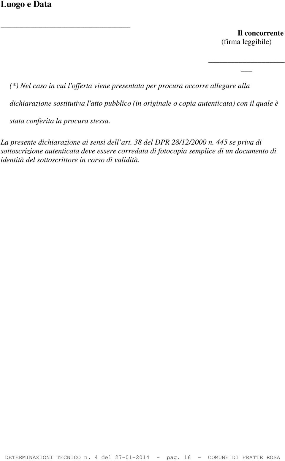 La presente dichiarazione ai sensi dell art. 38 del DPR 28/12/2000 n.