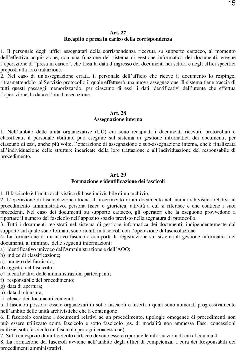 esegue l operazione di presa in carico, che fissa la data d ingresso dei documenti nei settori e negli uffici specifici preposti alla loro trattazione. 2.