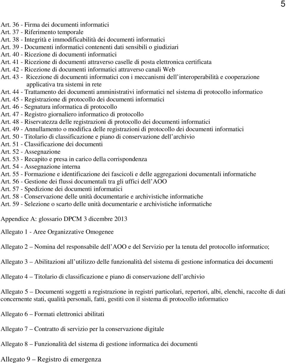 42 - Ricezione di documenti informatici attraverso canali Web Art. 43 - Ricezione di documenti informatici con i meccanismi dell interoperabilità e cooperazione applicativa tra sistemi in rete Art.