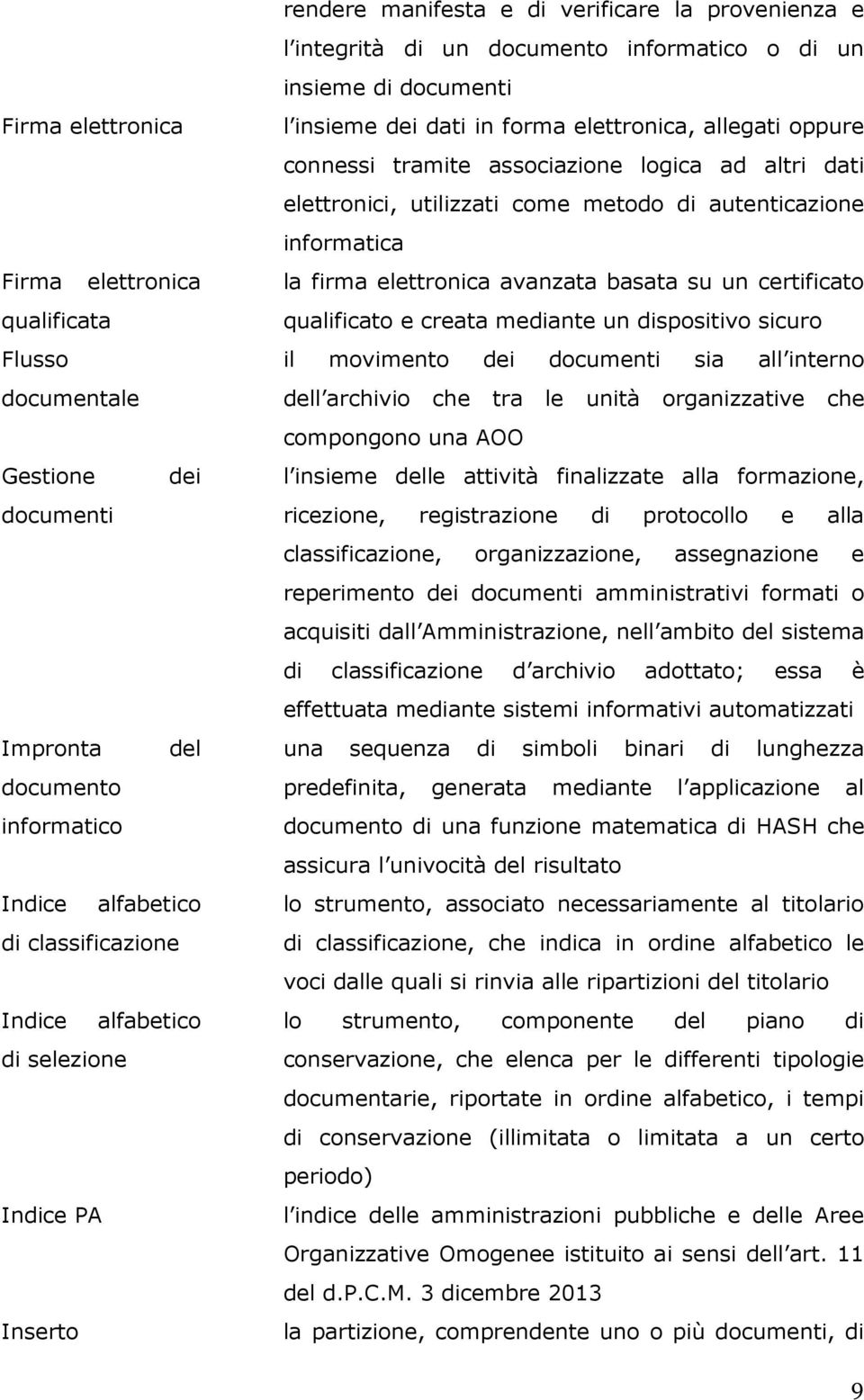 tramite associazione logica ad altri dati elettronici, utilizzati come metodo di autenticazione informatica la firma elettronica avanzata basata su un certificato qualificato e creata mediante un