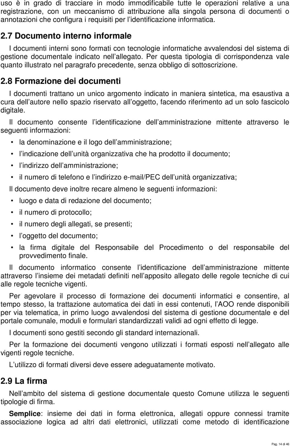 7 Documento interno informale I documenti interni sono formati con tecnologie informatiche avvalendosi del sistema di gestione documentale indicato nell allegato.