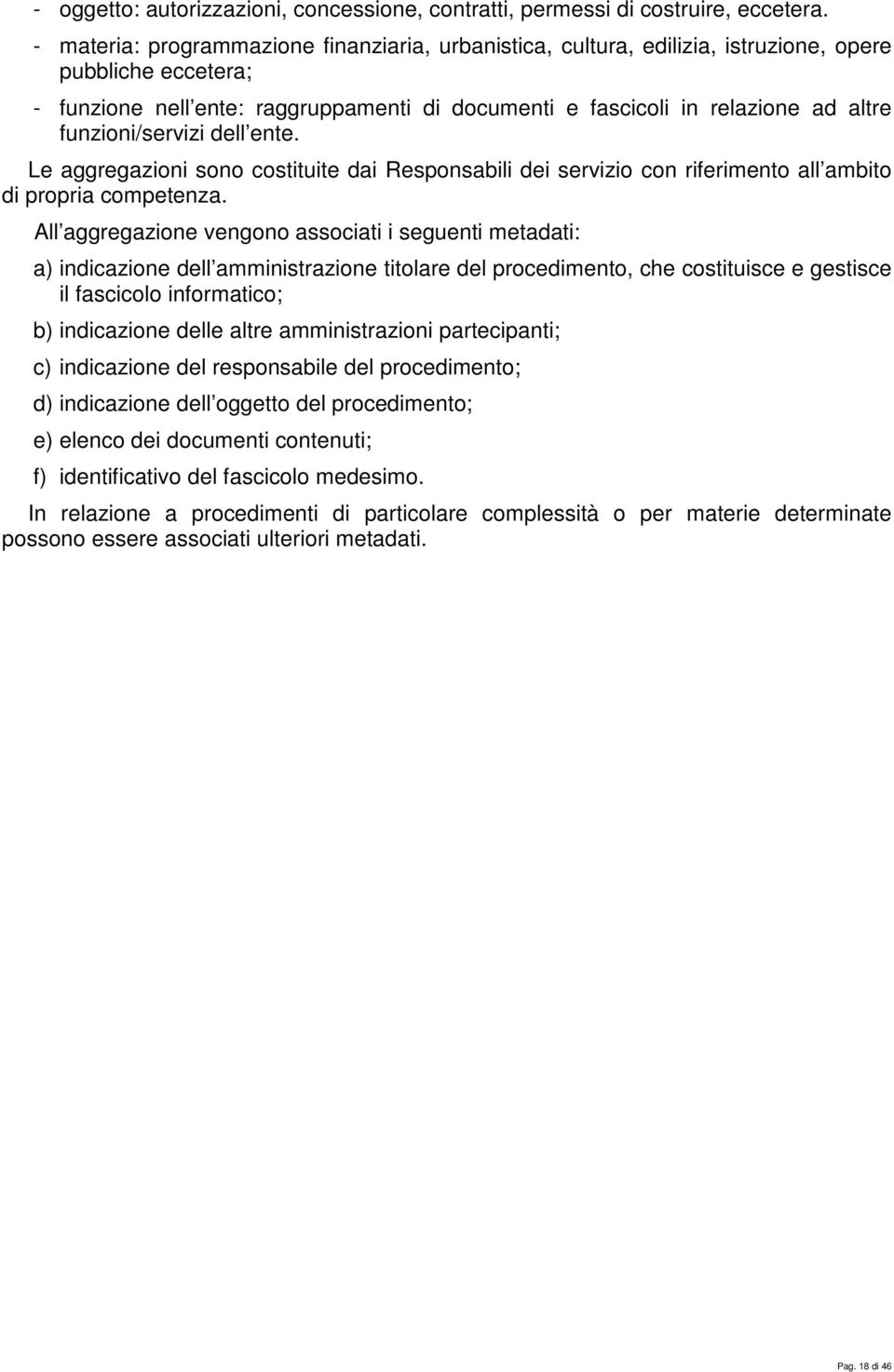 funzioni/servizi dell ente. Le aggregazioni sono costituite dai Responsabili dei servizio con riferimento all ambito di propria competenza.