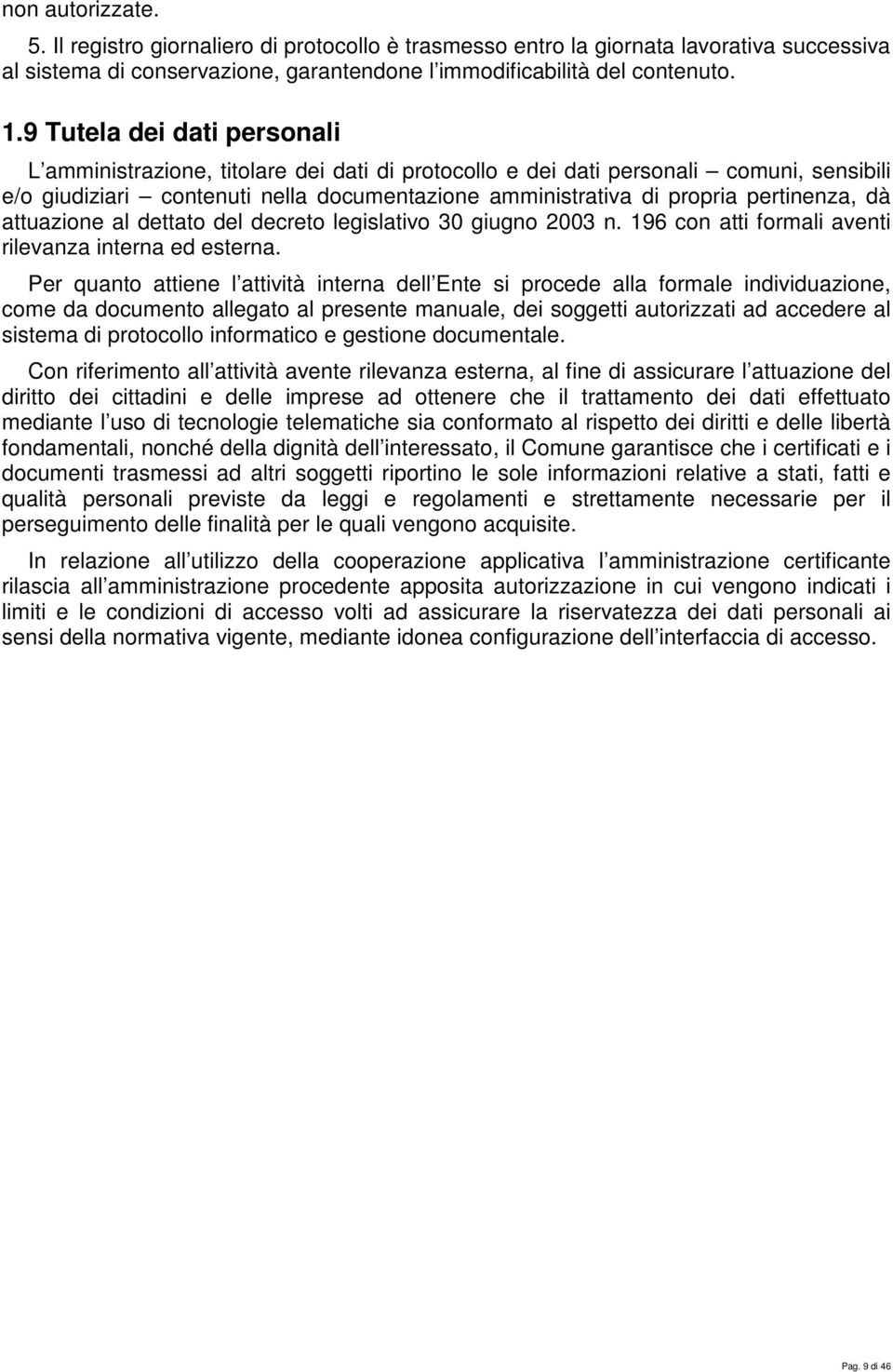 pertinenza, dà attuazione al dettato del decreto legislativo 30 giugno 2003 n. 196 con atti formali aventi rilevanza interna ed esterna.