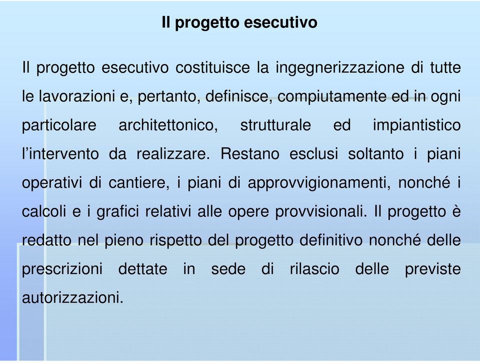 Restano esclusi soltanto i piani operativi di cantiere, i piani di approvvigionamenti, nonché i calcoli e i grafici relativi alle