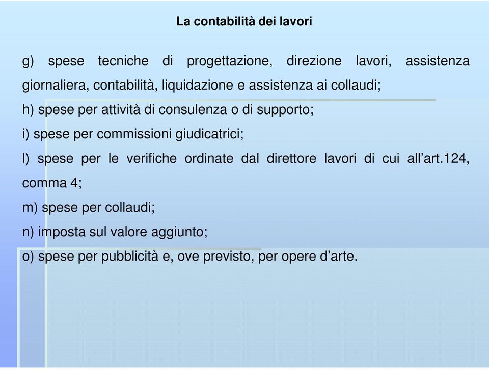 spese per commissioni giudicatrici; l) spese per le verifiche ordinate dal direttore lavori di cui all art.