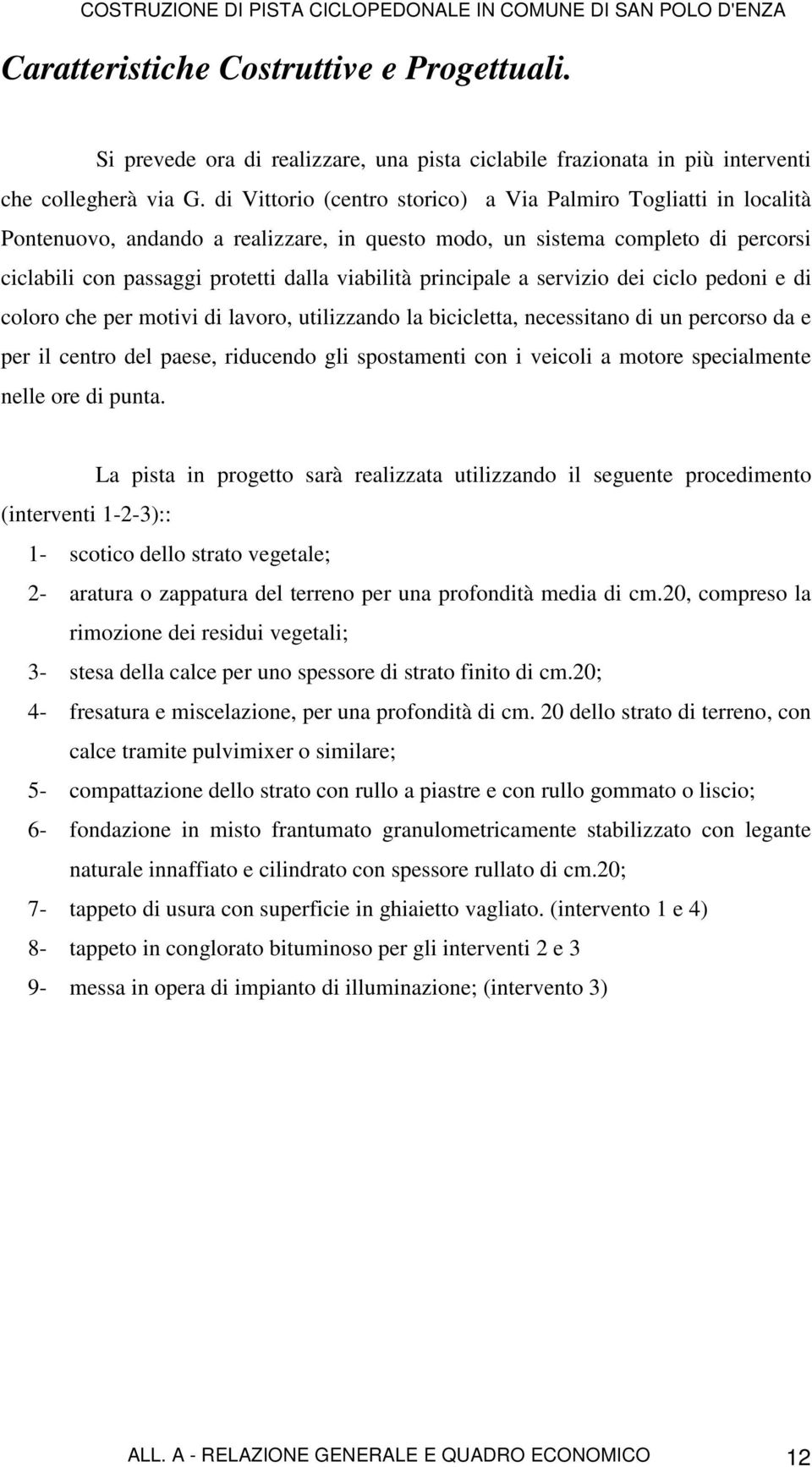 principale a servizio dei ciclo pedoni e di coloro che per motivi di lavoro, utilizzando la bicicletta, necessitano di un percorso da e per il centro del paese, riducendo gli spostamenti con i