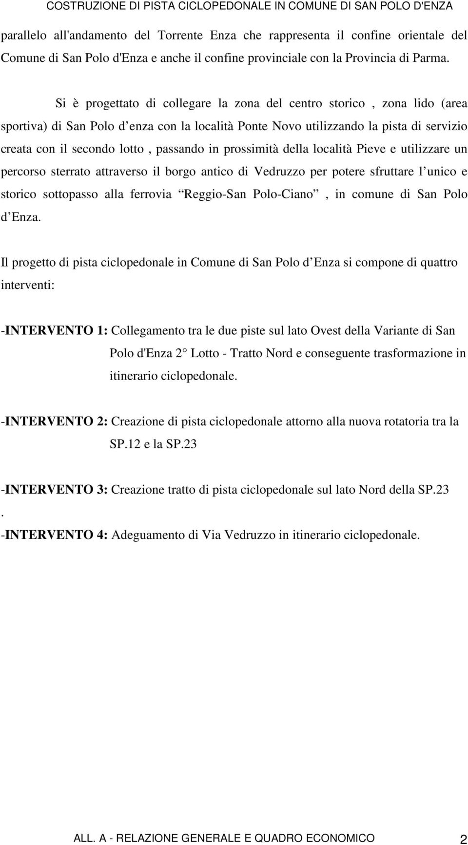 in prossimità della località Pieve e utilizzare un percorso sterrato attraverso il borgo antico di Vedruzzo per potere sfruttare l unico e storico sottopasso alla ferrovia Reggio-San Polo-Ciano, in