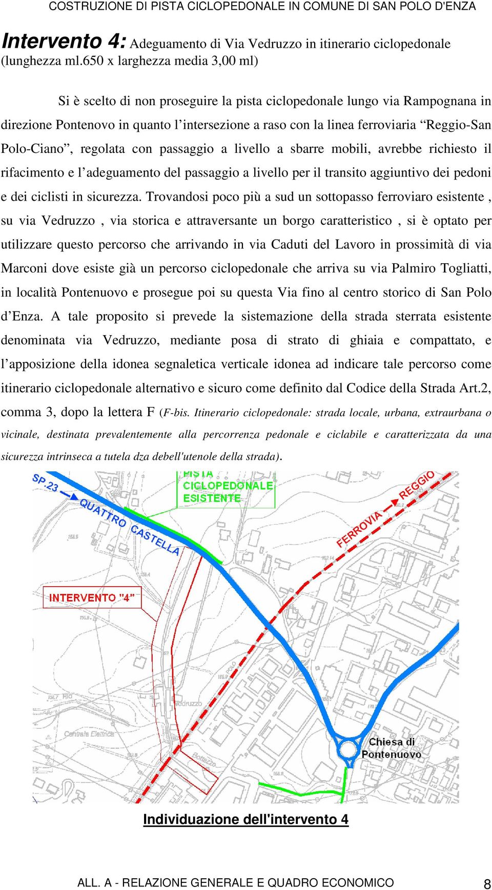 Polo-Ciano, regolata con passaggio a livello a sbarre mobili, avrebbe richiesto il rifacimento e l adeguamento del passaggio a livello per il transito aggiuntivo dei pedoni e dei ciclisti in