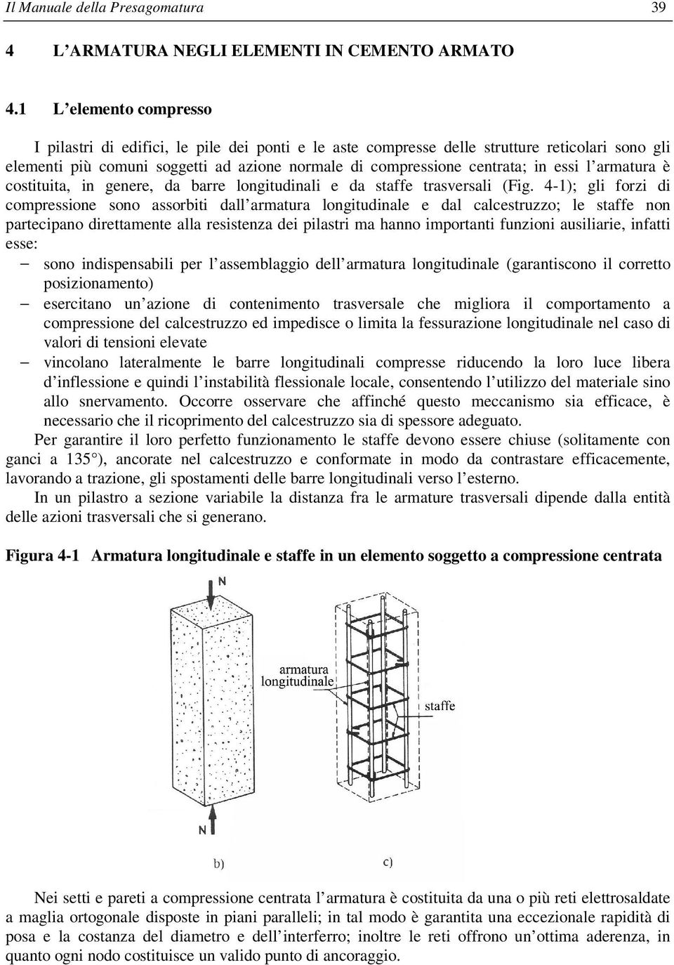 essi l armatura è costituita, in genere, da barre longitudinali e da staffe trasversali (Fig.