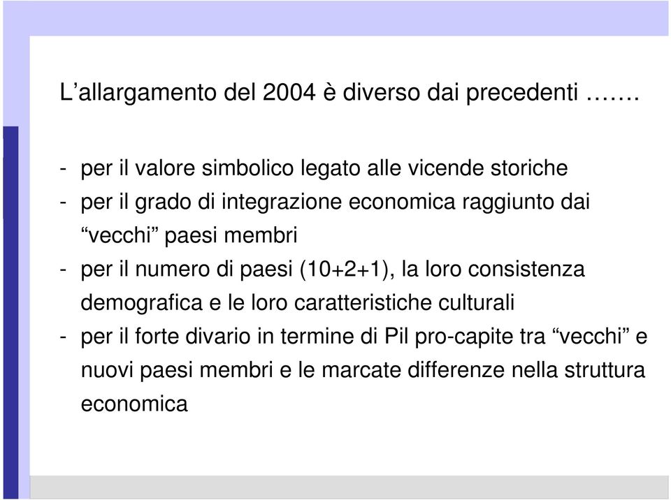 raggiunto dai vecchi paesi membri - per il numero di paesi (10+2+1), la loro consistenza demografica e