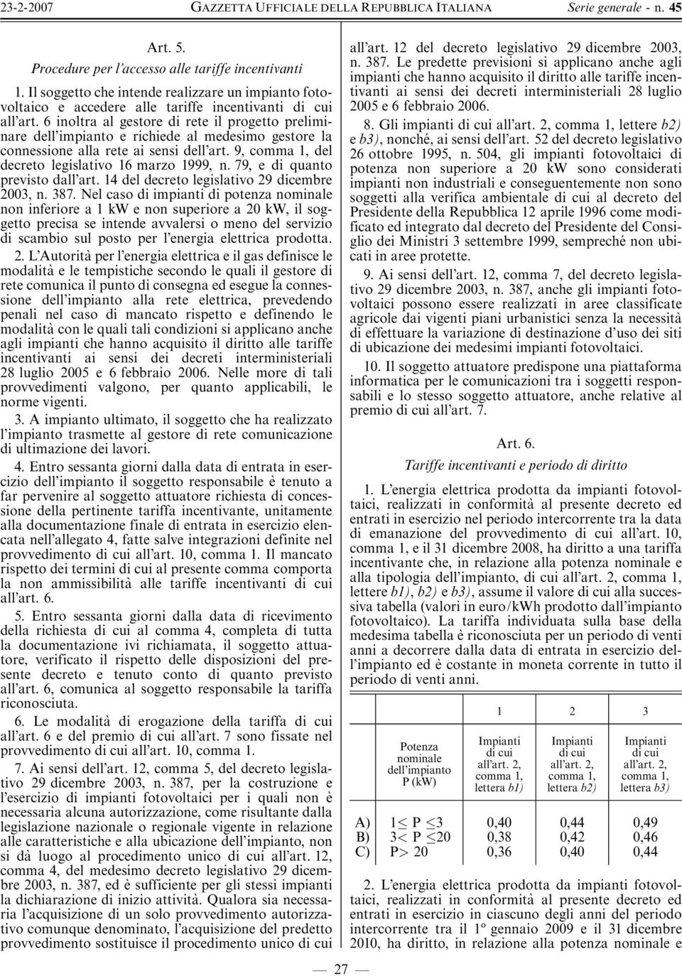 79, e di quanto previsto dall art. 14 del decreto legislativo 29 dicembre 2003, n. 387.