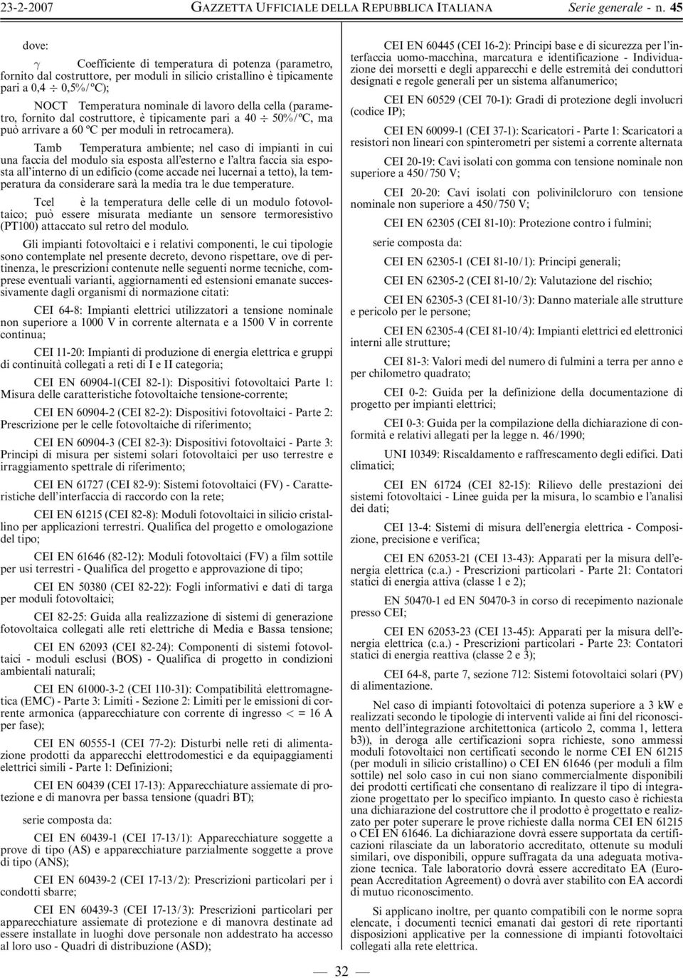 Tamb Temperatura ambiente; nel caso di impianti in cui una faccia del modulo sia esposta all esterno e l altra faccia sia esposta all interno di un edificio (come accade nei lucernai a tetto), la