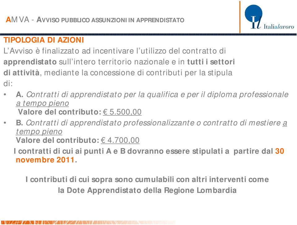 Contratti di apprendistato per la qualifica e per il diploma professionale a tempo pieno Valore del contributo: 5.500,00 B.