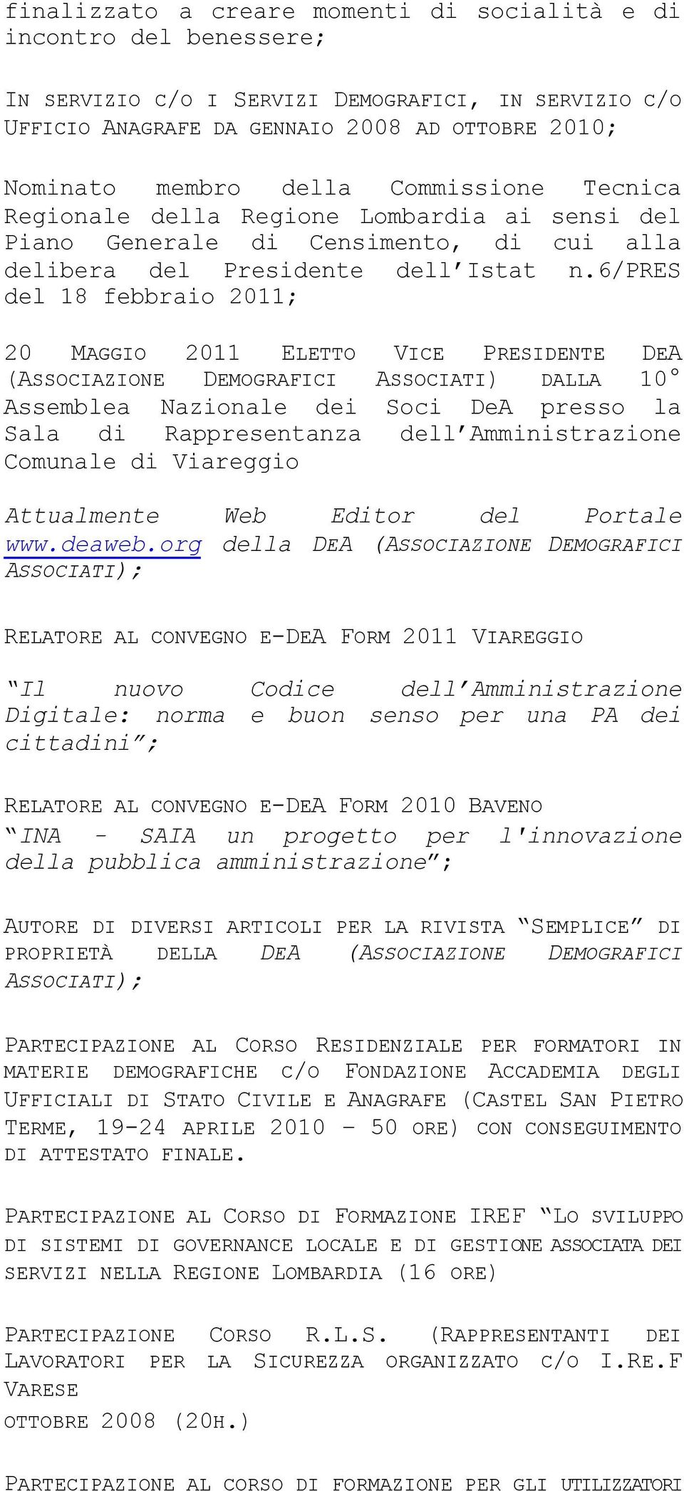 6/pres del 18 febbraio 2011; 20 MAGGIO 2011 ELETTO VICE PRESIDENTE DEA (ASSOCIAZIONE DEMOGRAFICI ASSOCIATI) DALLA 10 Assemblea Nazionale dei Soci DeA presso la Sala di Rappresentanza dell