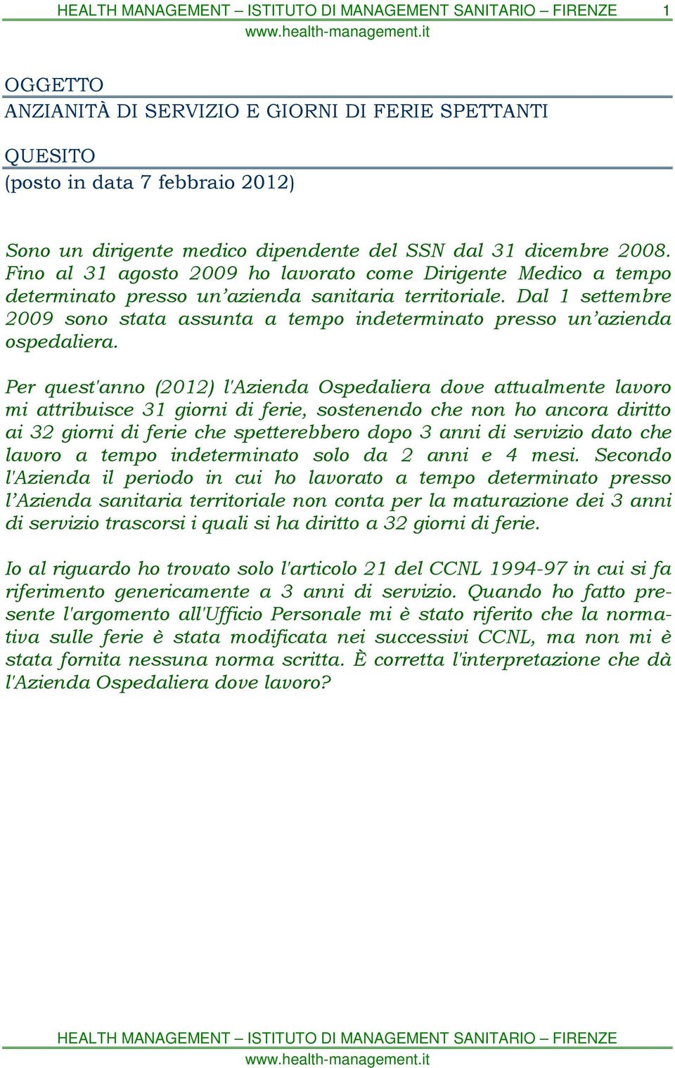 Dal 1 settembre 2009 sono stata assunta a tempo indeterminato presso un azienda ospedaliera.