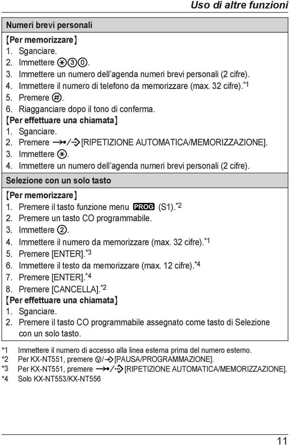 Immettere un numero dell agenda numeri brevi personali (2 cifre). Selezione con un solo tasto Uso di altre funzioni MPer memorizzaren 1. Premere il tasto funzione menu PROG (S1). *2 2.