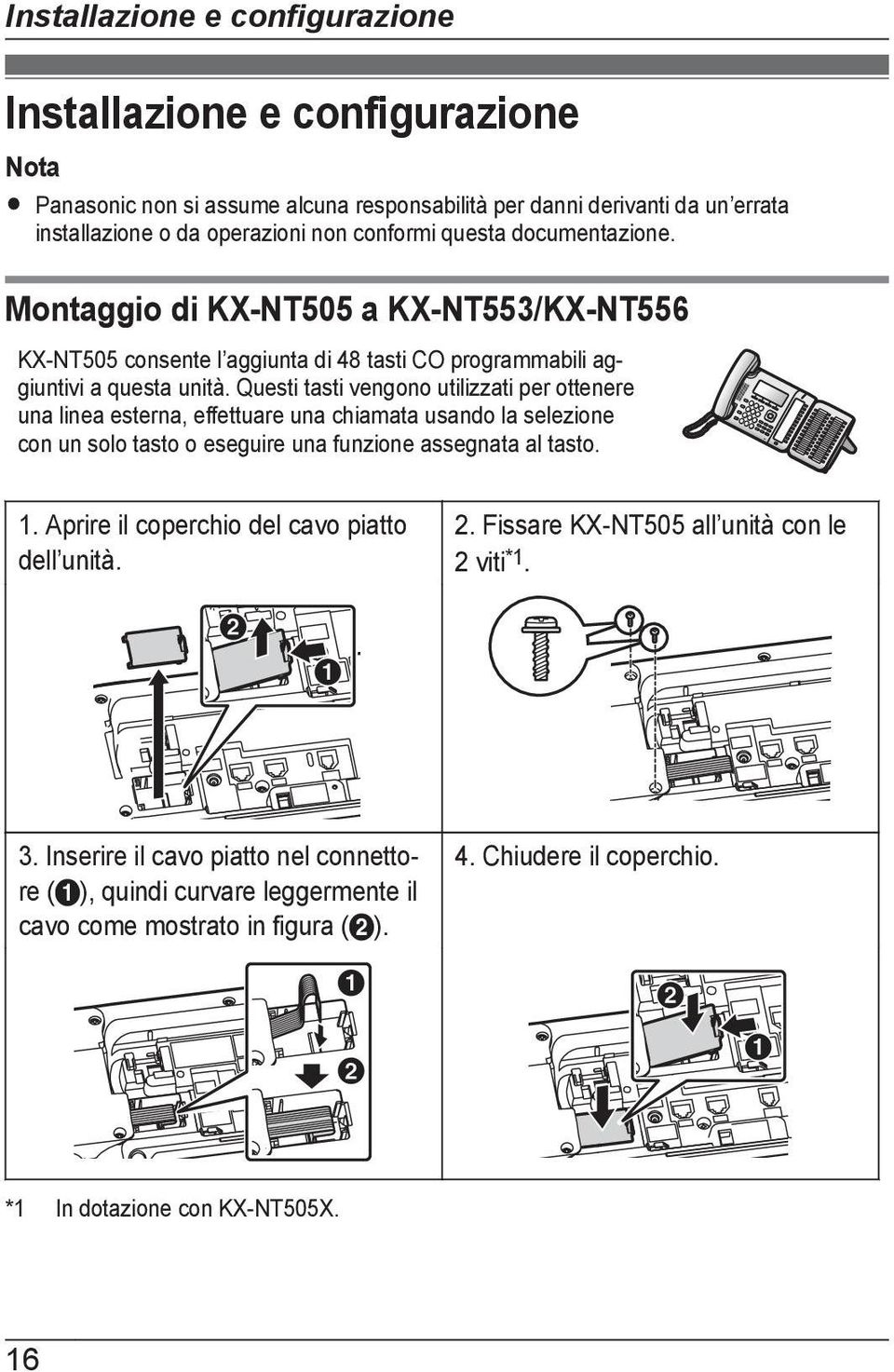 Questi tasti vengono utilizzati per ottenere una linea esterna, effettuare una chiamata usando la selezione con un solo tasto o eseguire una funzione assegnata al tasto. 1.