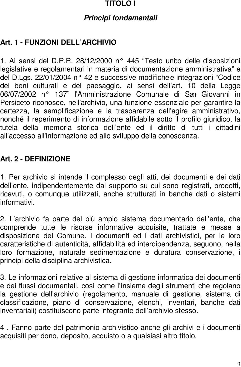 10 della Legge 06/07/2002 n 137 l'amministrazione Comunale di San Giovanni in Persiceto riconosce, nell'archivio, una funzione essenziale per garantire la certezza, la semplificazione e la