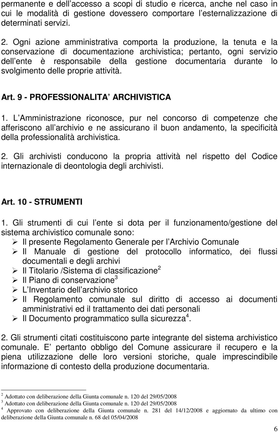 svolgimento delle proprie attività. Art. 9 - PROFESSIONALITA ARCHIVISTICA 1.