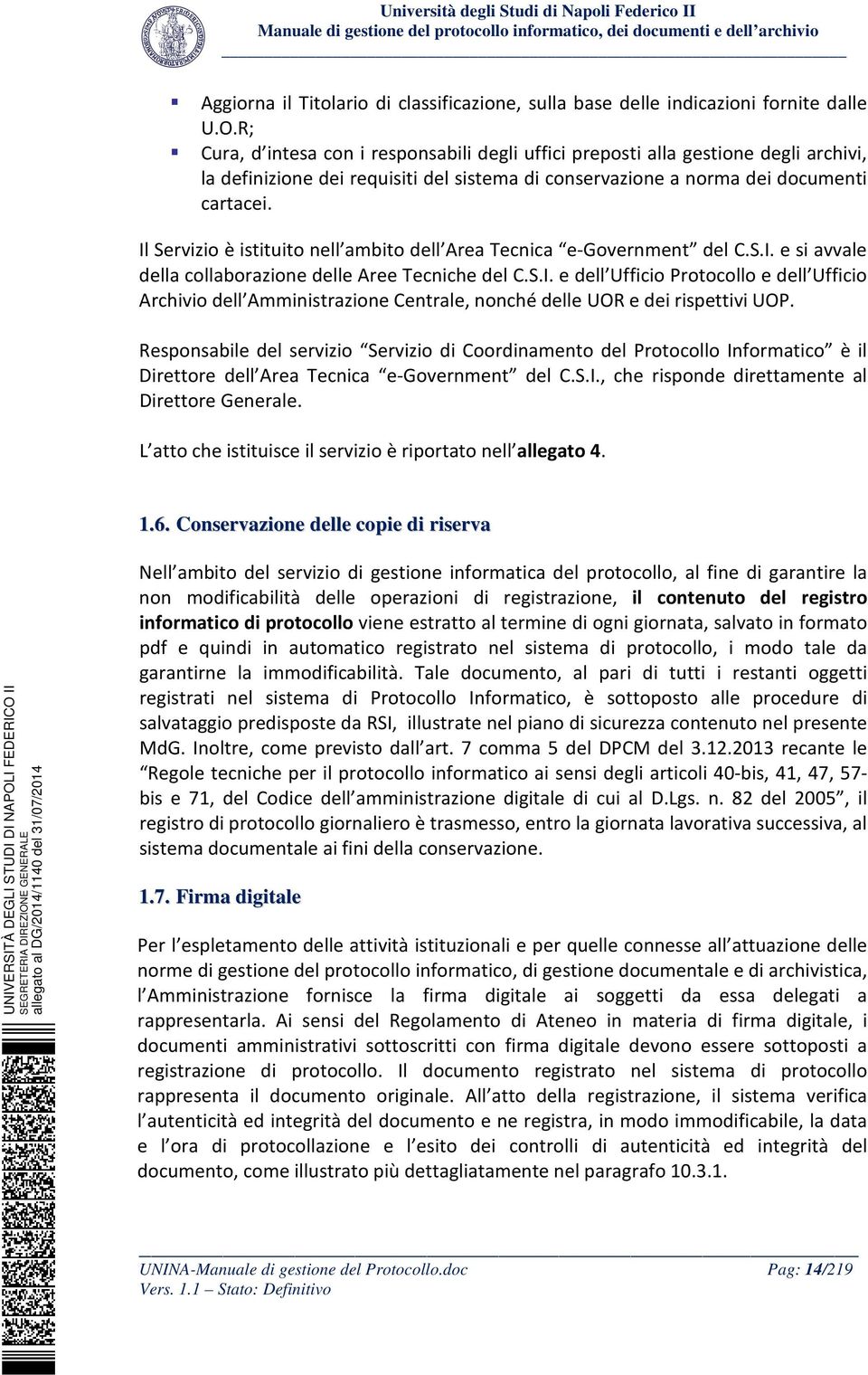 Il Servizio è istituito nell ambito dell Area Tecnica e-government del C.S.I. e si avvale della collaborazione delle Aree Tecniche del C.S.I. e dell Ufficio Protocollo e dell Ufficio Archivio dell Amministrazione Centrale, nonché delle UOR e dei rispettivi UOP.