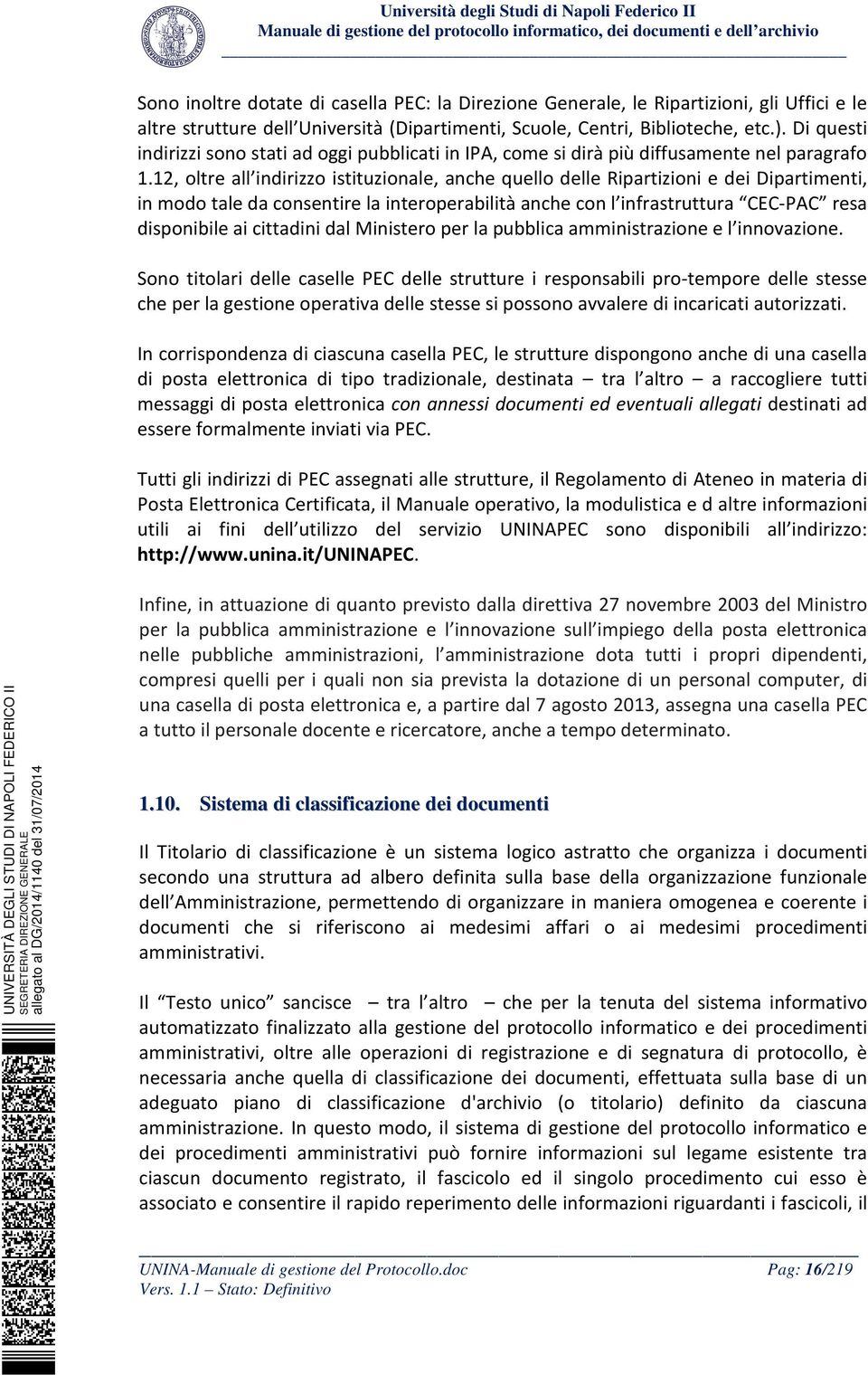 12, oltre all indirizzo istituzionale, anche quello delle Ripartizioni e dei Dipartimenti, in modo tale da consentire la interoperabilità anche con l infrastruttura CEC-PAC resa disponibile ai