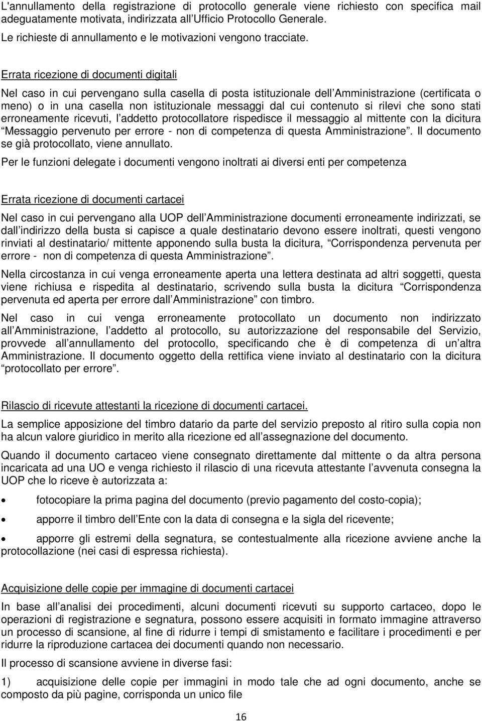 Errata ricezione di documenti digitali Nel caso in cui pervengano sulla casella di posta istituzionale dell Amministrazione (certificata o meno) o in una casella non istituzionale messaggi dal cui