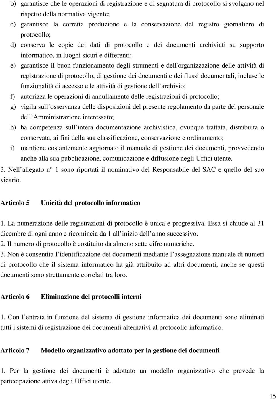 strumenti e dell'organizzazione delle attività di registrazione di protocollo, di gestione dei documenti e dei flussi documentali, incluse le funzionalità di accesso e le attività di gestione dell