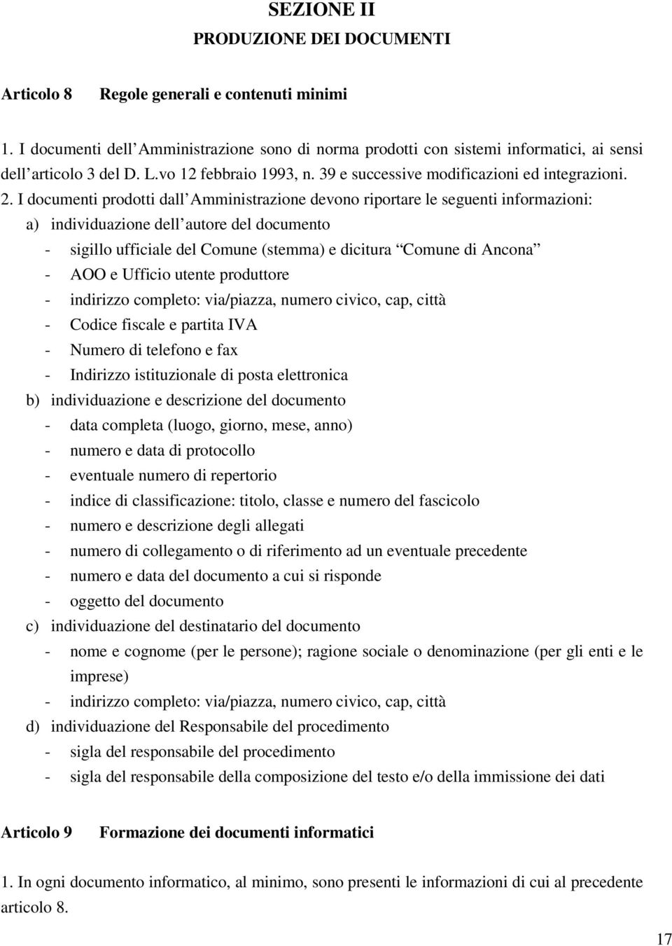 I documenti prodotti dall Amministrazione devono riportare le seguenti informazioni: a) individuazione dell autore del documento - sigillo ufficiale del Comune (stemma) e dicitura Comune di Ancona -