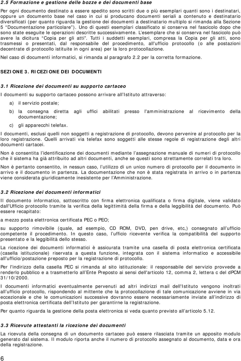 particolare ). Uno di questi esemplari classificato si conserva nel fascicolo dopo che sono state eseguite le operazioni descritte successivamente.