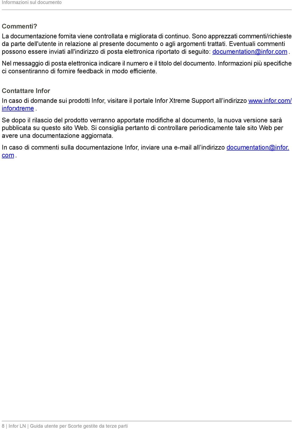 Eventuali commenti possono essere inviati all'indirizzo di posta elettronica riportato di seguito: documentation@infor.com. Nel messaggio di posta elettronica indicare il numero e il titolo del documento.