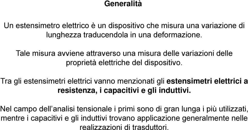 Tra gli estensimetri elettrici vanno menzionati gli estensimetri elettrici a resistenza, i capacitivi e gli induttivi.